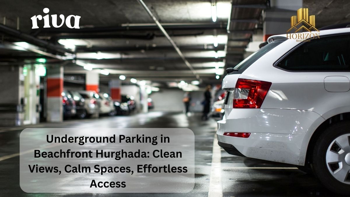 Underground Parking in Beachfront Hurghada: Clean Views, Calm Spaces, Effortless Access
