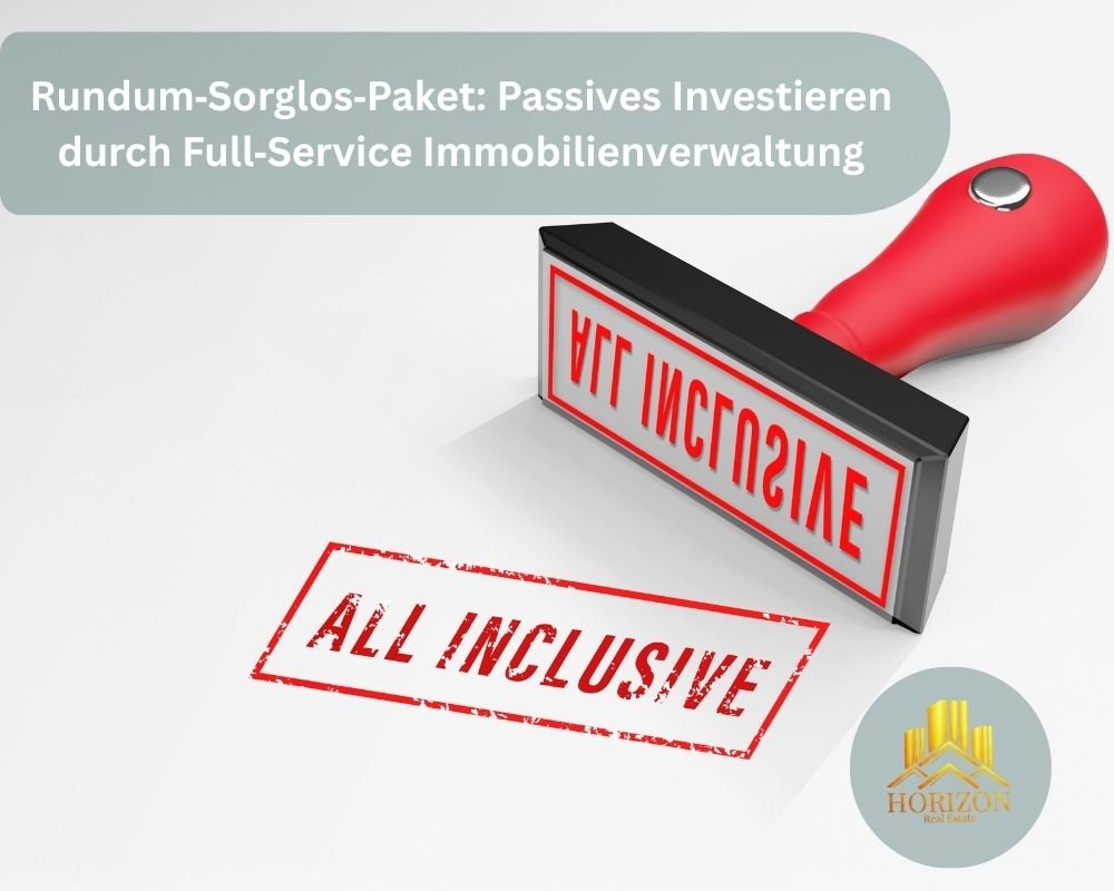 Rundum-Sorglos-Paket: Passives Investieren durch Full-Service Immobilienverwaltung – für entspannte Rendite ohne eigenen Aufwand.